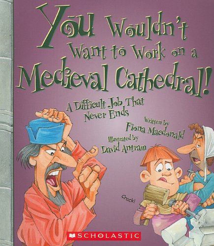 Beispielbild fr You Wouldnt Want to Work on a Medieval Cathedral!: A Difficult Job That Never Ends zum Verkauf von Ergodebooks