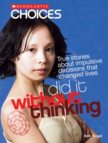 Stock image for I Did It Without Thinking: True Stories About Impulsive Decisions that Changed Lives (Scholastic Choices) for sale by BookHolders