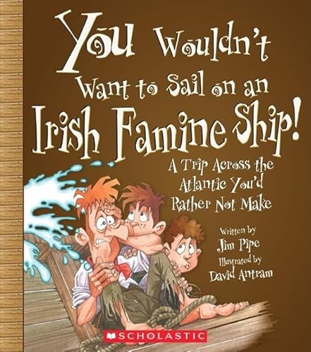 Stock image for You Wouldn't Want to Sail on an Irish Famine Ship!: A Trip Across the Atlantic You'd Rather Not Make for sale by WorldofBooks