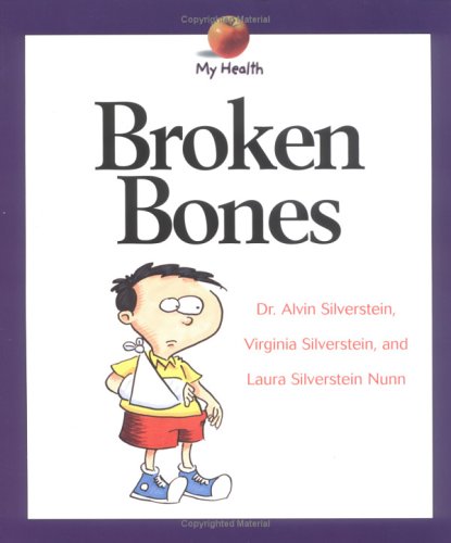 Broken Bones (My Health Series) (9780531139684) by Silverstein, Alvin; Silverstein, Virginia; Nunn, Laura Silverstein
