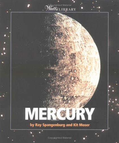 Mercury (Watts Library: Space) (9780531139868) by Spangenburg, Ray; Moser, Kit