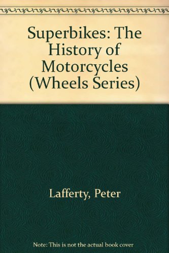 Superbikes: The History of Motorcycles (Wheels Series) (9780531140390) by Lafferty, Peter; Jefferis, David