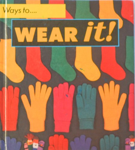 Wear It! (Ways to Series) (9780531140659) by Pluckrose, Henry Arthur