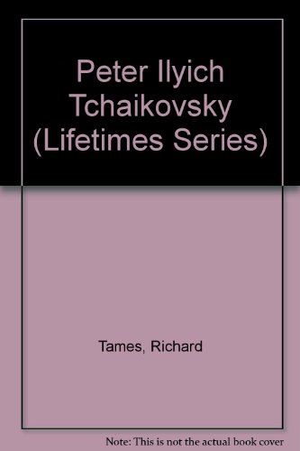 Peter Ilyich Tchaikovsky (Lifetimes Series) (9780531141083) by Tames, Richard