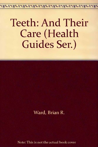 Teeth: And Their Care (Health Guides Ser.) (9780531141748) by Ward, Brian R.