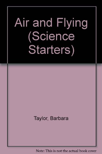 Air and Flying (Science Starters) (9780531141830) by Taylor, Barbara