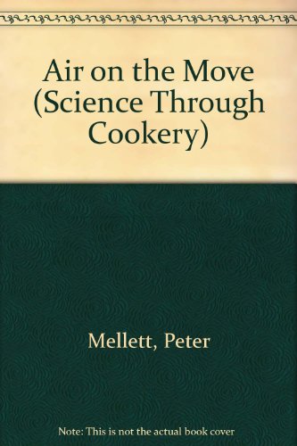 Air on the Move (Science Through Cookery) (9780531142448) by Mellett, Peter; Rossiter, Jane