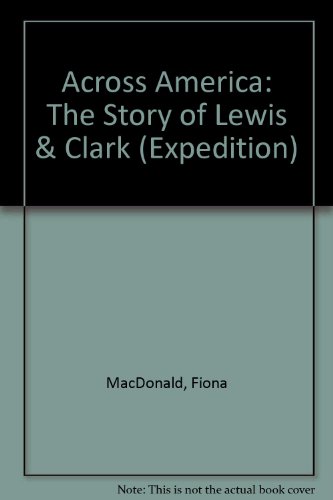 Imagen de archivo de Across America: The Story of Lewis & Clark (Expedition) a la venta por HPB-Ruby