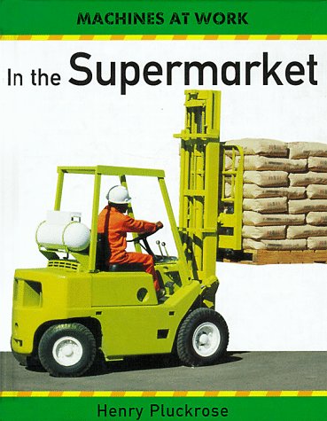In the Supermarket (Machines at Work) (9780531144985) by Pluckrose, Henry Arthur