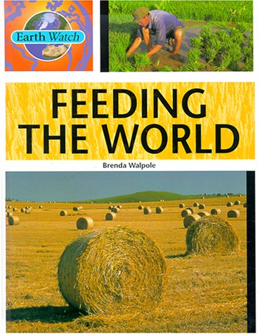 Feeding the World (Earth Watch) (9780531145586) by Walpole, Brenda; Morgan, Sally