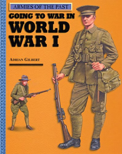 Going to War in World War I (Armies of the Past) (9780531145951) by Gilbert, Adrian