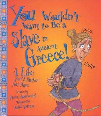 Imagen de archivo de You Wouldn't Want to Be a Slave in Ancient Greece! : A Life You'd Rather Not Have a la venta por Better World Books