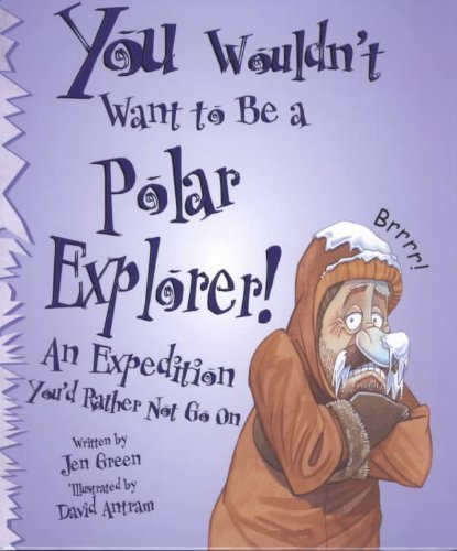 Beispielbild fr You Wouldn't Want to Be a Polar Explorer! : An Expedition You'd Rather Not Go On zum Verkauf von Better World Books