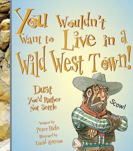 Stock image for You Wouldn't Want to Live in a Wild West Town! for sale by Better World Books