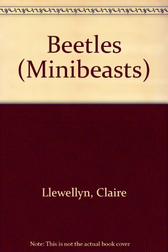 Beetles (Minibeasts) (9780531146538) by Llewellyn, Claire; Watts, Barrie