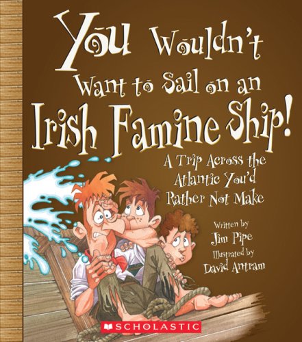 Stock image for You Wouldn't Want to Sail on an Irish Famine Ship!: A Trip Across the Atlantic You'd Rather Not Make for sale by HPB-Diamond
