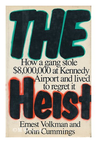 The Heist: How a Gang Stole $8,000,000 at Kennedy Airport and Lived to Regret It (9780531150245) by Volkman, Ernest; Cummings, John