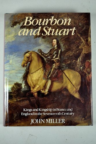 

Bourbon and Stuart: Kings and Kingship in France and England in the Seventeenth Century