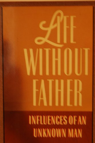 Beispielbild fr Life Without Father : Influences of an Unknown Man zum Verkauf von Better World Books