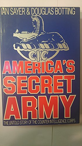 America's Secret Army: The Untold Story of the Counter Intelligence Corps (9780531150979) by Sayer, Ian; Botting, Douglas