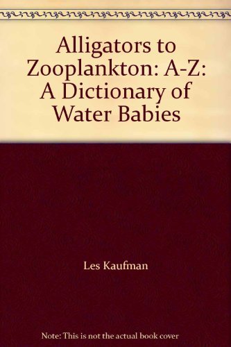 Imagen de archivo de Alligators to Zooplankton: A-Z: A Dictionary of Water Babies a la venta por Montclair Book Center