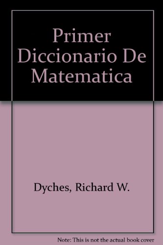 Primer Diccionario De Matematica (Spanish Edition) (9780531152362) by Dyches, Richard W.; Shaw, Jean M.