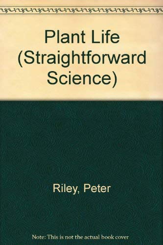 Plant Life (Straightforward Science) (9780531153734) by Riley, Peter D.