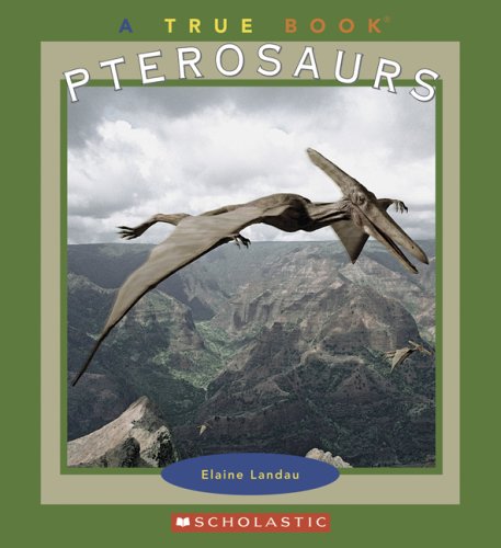 Pterosaurs (True Books) (9780531154700) by Landau, Elaine