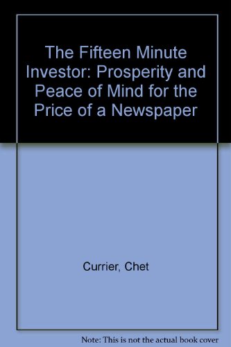 The Fifteen Minute Investor: Prosperity and Peace of Mind for the Price of a Newspaper (9780531155028) by Currier, Chet