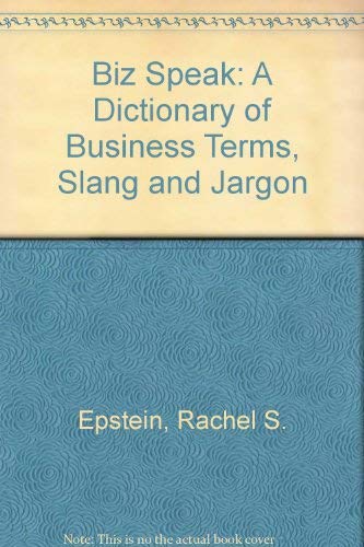 Biz Speak: A Dictionary of Business Terms, Slang and Jargon (9780531155080) by Epstein, Rachel S.; Liebman, Nina