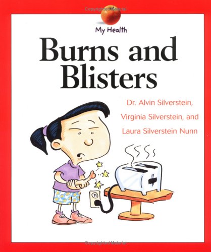 Burns and Blisters (My Health) (9780531155615) by Silverstein, Alvin; Silverstein, Virginia B.; Nunn, Laura Silverstein