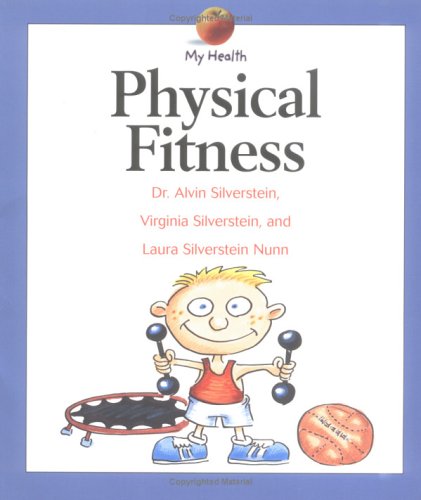 Physical Fitness (My Health Series) (9780531155639) by Silverstein, Alvin; Silverstein, Virginia B.; Nunn, Laura Silverstein