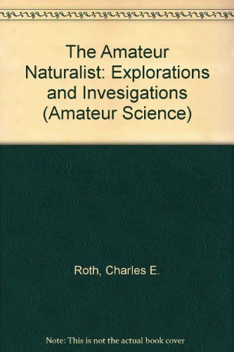 Stock image for The Amateur Naturalist: Explorations and Investigations (Amateur Science) for sale by Black Sun Compass