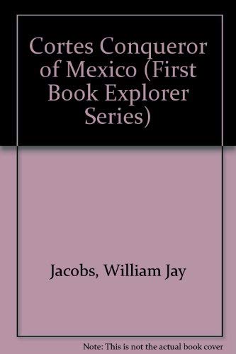 9780531157237: Cortes Conqueror of Mexico (First Book Explorer Series)