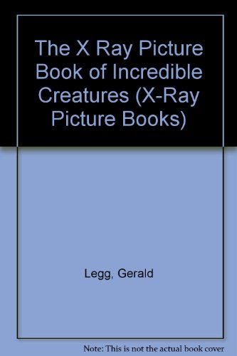 Stock image for Incredible Creatures (The X-Ray Picture Bks.) for sale by RareNonFiction, IOBA