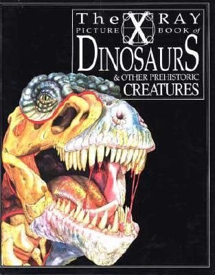 Stock image for Dinosaurs and Other Prehistoric Creatures: X Ray Picture Book (X-Ray Picture Books) for sale by Wonder Book