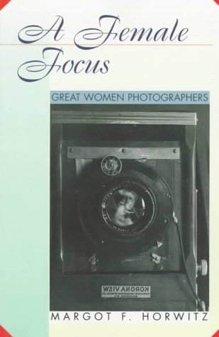 Imagen de archivo de A Female Focus: Great Women Photographers a la venta por ThriftBooks-Dallas