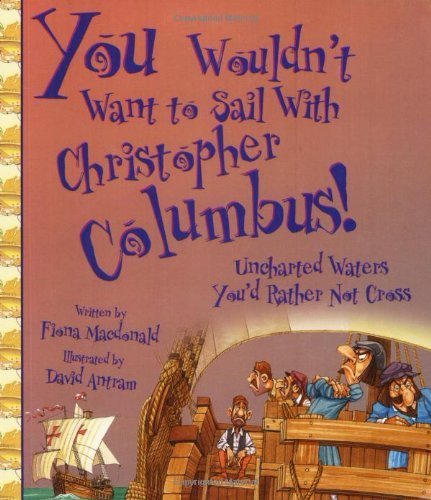 Beispielbild fr You Wouldn't Want to Sail With Christopher Columbus!: Uncharted Waters You'd Rather Not Cross zum Verkauf von Ergodebooks