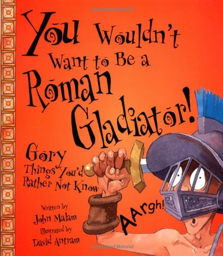 Beispielbild fr You Wouldn't Want to Be a Roman Gladiator!: Gory Things You'd Rather Not Know (You Wouldn't Want To) zum Verkauf von ZBK Books