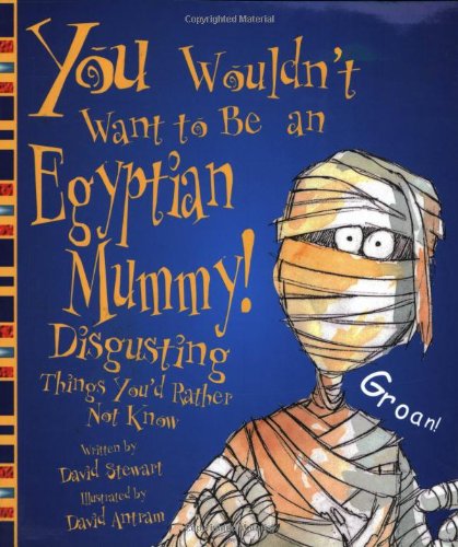 Beispielbild fr You Wouldn't Want to Be an Egyptian Mummy!: Disgusting Things You'd Rather Not Know (You Wouldn't Want To) zum Verkauf von BooksRun