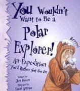 Beispielbild fr You Wouldn't Want to Be a Polar Explorer! (You Wouldn't Want To) zum Verkauf von Half Price Books Inc.