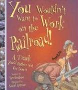 Stock image for You Wouldn't Want to Work on the Railroad!: A Track You'd Rather Not Go Down (You Wouldn't Want To) Graham, Ian; Salariya, David and Antram, David for sale by Ocean Books