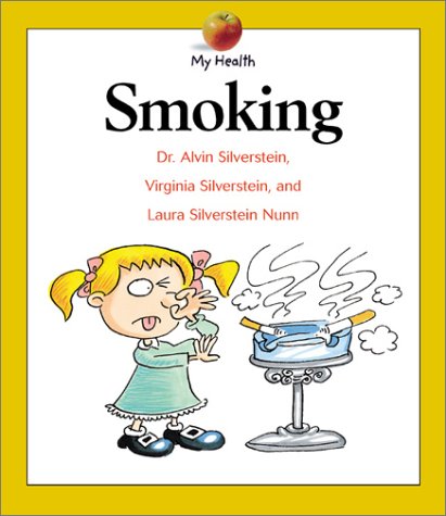 Smoking (My Health) (9780531162392) by Silverstein, Alvin; Silverstein, Virginia B.; Nunn, Laura Silverstein