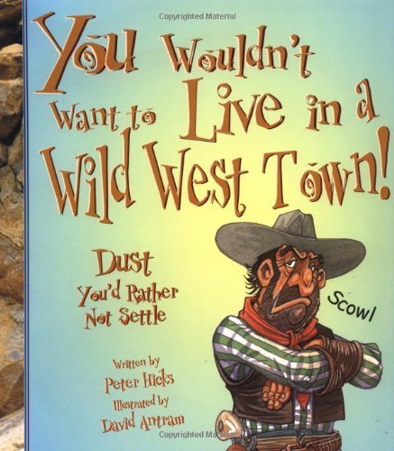 Beispielbild fr You Wouldn't Want to Live in a Wild West Town!: Dust You'd Rather Not Settle (You Wouldn't Want to.) zum Verkauf von Half Price Books Inc.