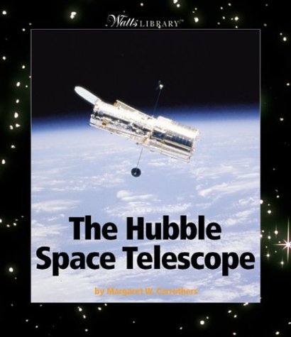 The Hubble Space Telescope (Watts Library) (9780531163726) by Carruthers, Margaret W.