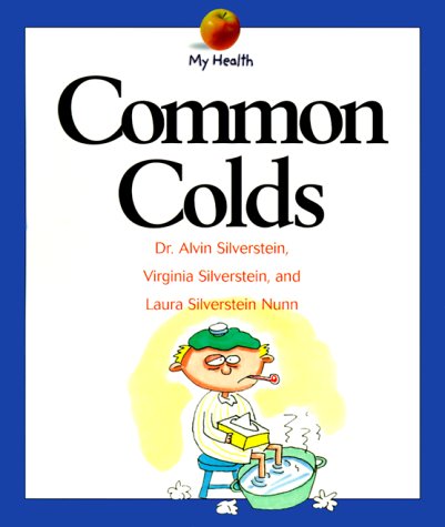 Common Colds (My Health Series) (9780531164105) by Silverstein, Alvin; Silverstein, Virginia; Nunn, Laura Silverstein