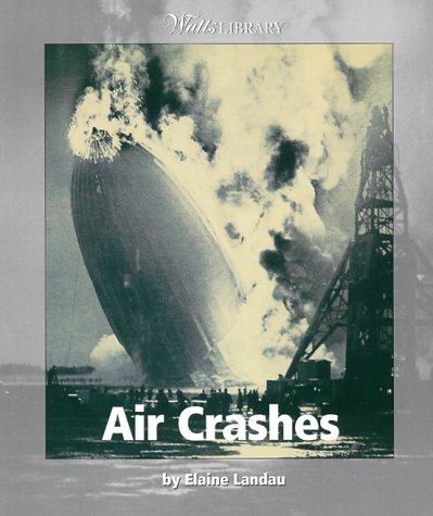 Air Crashes (Watts Library, Disasters) (9780531164167) by Landau, Elaine