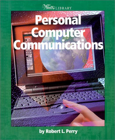 Personal Computer Communications (Watts Library: Computer Science) (9780531164839) by Perry, Robert L.