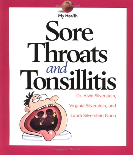 Sore Throats and Tonsillitis (My Health) (9780531165089) by Silverstein, Alvin; Silverstein, Virginia B.; Nunn, Laura Silverstein