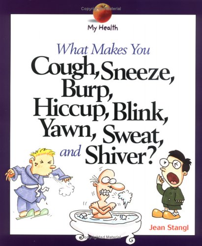 Beispielbild fr What Makes You Cough, Sneeze, Burp, Hiccup, Blink, Yawn, Sweat and Shiver? zum Verkauf von Better World Books